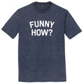 Funny How Mens Tri-Blend DTG T-shirt product image 1