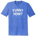 Funny How Mens Tri-Blend DTG T-shirt product image 1