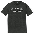 Go Ahead Call The Cops Mens Tri-Blend DTG T-shirt product image 1