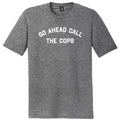 Go Ahead Call The Cops Mens Tri-Blend DTG T-shirt product image 1