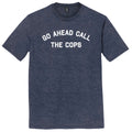 Go Ahead Call The Cops Mens Tri-Blend DTG T-shirt product image 1
