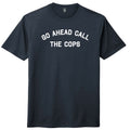 Go Ahead Call The Cops Mens Tri-Blend DTG T-shirt product image 1