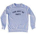 This Ain't No Party Men's Tri-Blend Sweatshirt product image 1