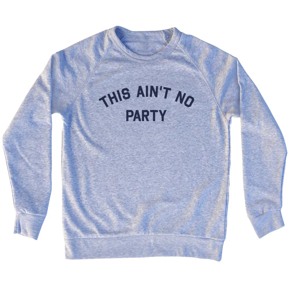 This Ain't No Party Men's Tri-Blend Sweatshirt product image 1