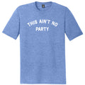 This Ain't No Party Mens Tri-Blend DTG T-shirt product image 1